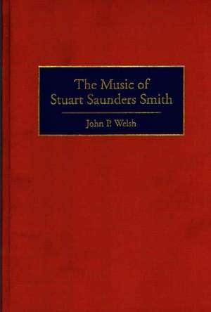 The Music of Stuart Saunders Smith de John P. Welsh