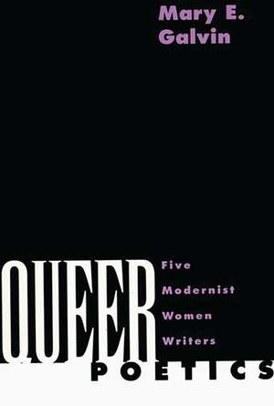 Queer Poetics: Five Modernist Women Writers de Mary E. Galvin