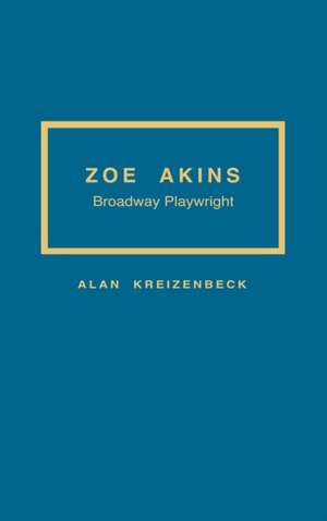 Zoe Akins: Broadway Playwright de Alan Kreizenbeck