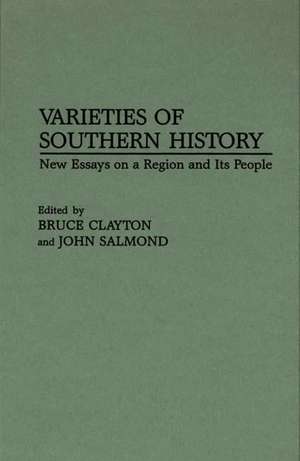 Varieties of Southern History: New Essays on a Region and Its People de Bruce L. Clayton