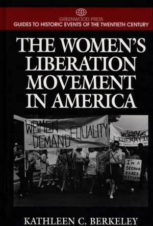 The Women's Liberation Movement in America de Kathleen Berkeley