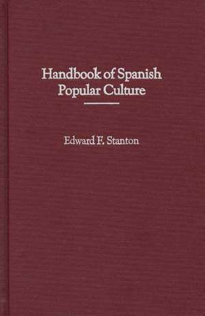 Handbook of Spanish Popular Culture de Edward F. Stanton