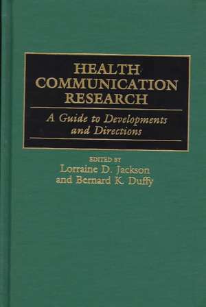 Health Communication Research: A Guide to Developments and Directions de Bernard K. Duffy