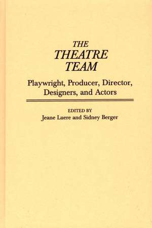 The Theatre Team: Playwright, Producer, Director, Designers, and Actors de Sidney Berger