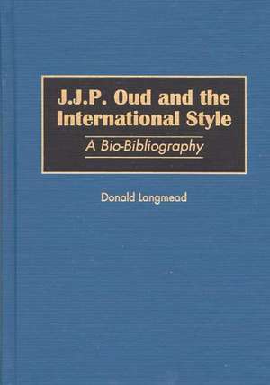 J.J.P. Oud and the International Style: A Bio-Bibliography de Donald Langmead