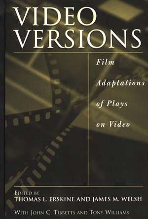 Video Versions: Film Adaptations of Plays on Video de Thomas L. Erskine