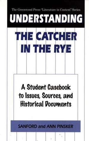 Understanding The Catcher in the Rye: A Student Casebook to Issues, Sources, and Historical Documents de Sanford Pinsker