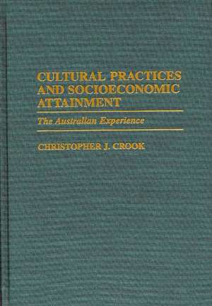 Cultural Practices and Socioeconomic Attainment: The Australian Experience de Christophe J. Crook