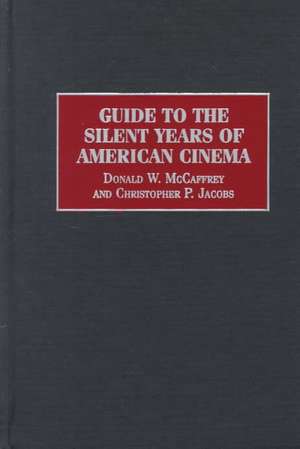 Guide to the Silent Years of American Cinema de Christophe P. Jacobs