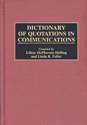 Dictionary of Quotations in Communications de Linda K. Fuller