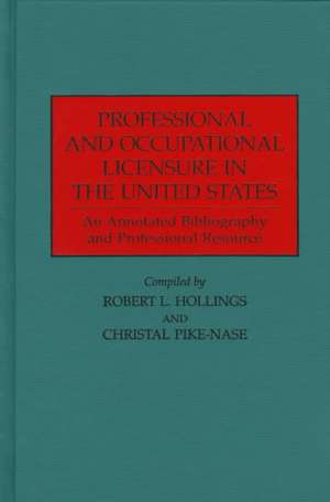 Professional and Occupational Licensure in the United States: An Annotated Bibliography and Professional Resource de Robert L. Hollings