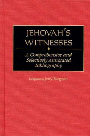 Jehovah's Witnesses: A Comprehensive and Selectively Annotated Bibliography de Jerry Bergman