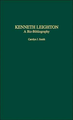 Kenneth Leighton: A Bio-Bibliography de Carolyn J. Smith