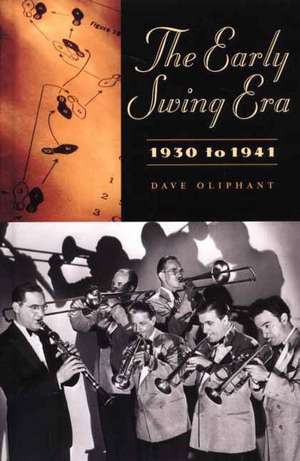 The Early Swing Era, 1930 to 1941 de Dave Oliphant