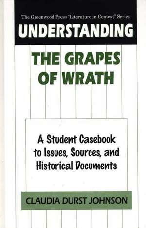 Understanding The Grapes of Wrath: A Student Casebook to Issues, Sources, and Historical Documents de Claudia Durst Johnson