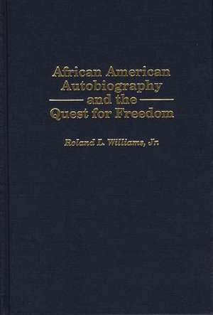 African American Autobiography and the Quest for Freedom de Roland L. Williams Jr.