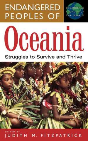 Endangered Peoples of Oceania: Struggles to Survive and Thrive de Judith M. Fitzpatrick