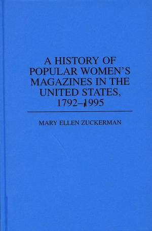 A History of Popular Women's Magazines in the United States, 1792-1995 de Mary Ellen Zuckerman