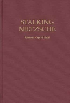 Stalking Nietzsche de Raymond A. Belliotti