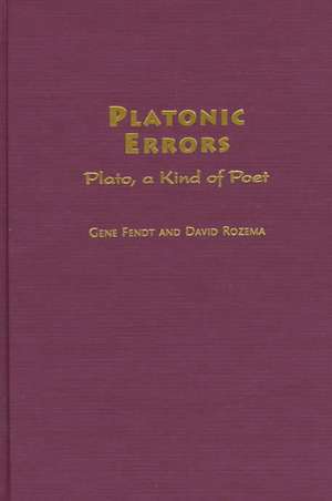 Platonic Errors: Plato, a Kind of Poet de Gene Fendt