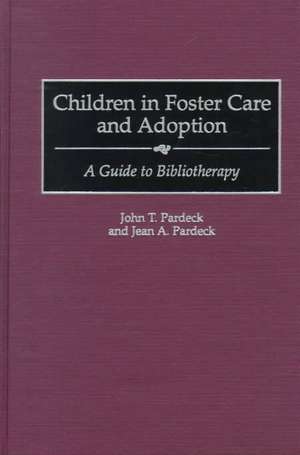 Children in Foster Care and Adoption: A Guide to Bibliotherapy de John T. Pardeck