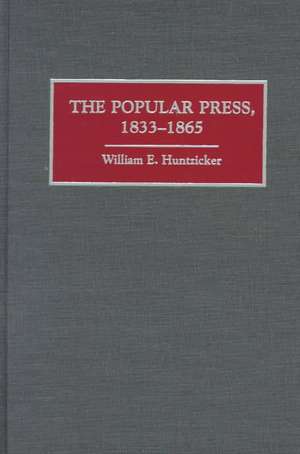 The Popular Press, 1833-1865 de William E. Huntzicker