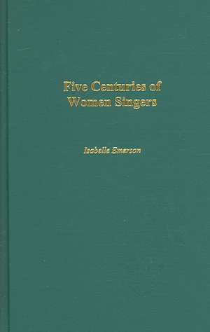 Five Centuries of Women Singers de Isabelle Emerson