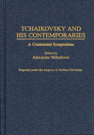 Tchaikovsky and His Contemporaries: A Centennial Symposium de Alexandar Mihailovic