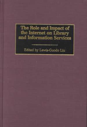 The Role and Impact of the Internet on Library and Information Services de Lewis-Guodo Liu