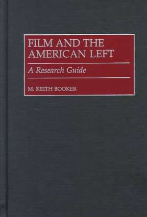 Film and the American Left: A Research Guide de Prof. M. Keith Booker