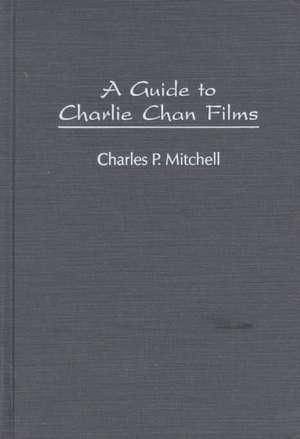 A Guide to Charlie Chan Films de Charles P. Mitchell