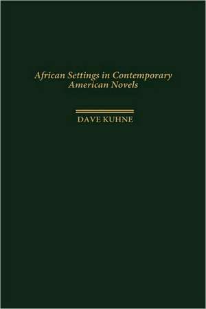 African Settings in Contemporary American Novels de Dave Kuhne