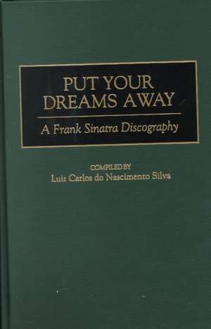 Put Your Dreams Away: A Frank Sinatra Discography de Luiz Carlo Nascimento Silva