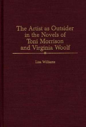 The Artist as Outsider in the Novels of Toni Morrison and Virginia Woolf de Lisa Williams