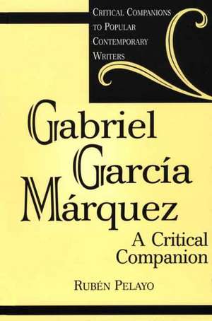 Gabriel García Márquez: A Critical Companion de Rubén Pelayo