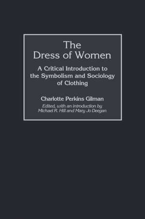 The Dress of Women: A Critical Introduction to the Symbolism and Sociology of Clothing de Charlotte Perkins Gilman