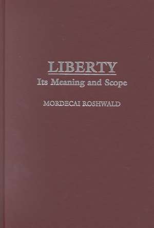 Liberty: Its Meaning and Scope de Mordecai Roshwald