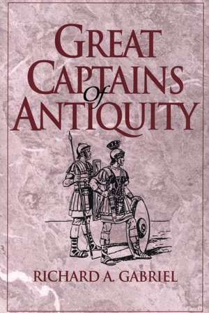 Great Captains of Antiquity de Richard A. Gabriel