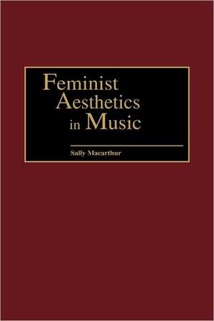 Feminist Aesthetics in Music de Sally Macarthur