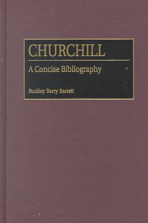 Churchill: A Concise Bibliography de Buckley B. Barrett