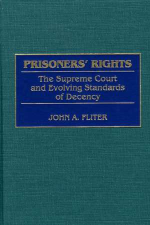 Prisoners' Rights: The Supreme Court and Evolving Standards of Decency de John A. Fliter