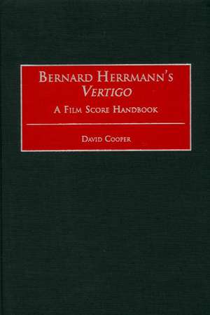 Bernard Herrmann's Vertigo: A Film Score Handbook de David Cooper