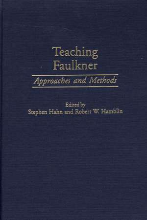 Teaching Faulkner: Approaches and Methods de Stephen Hahn