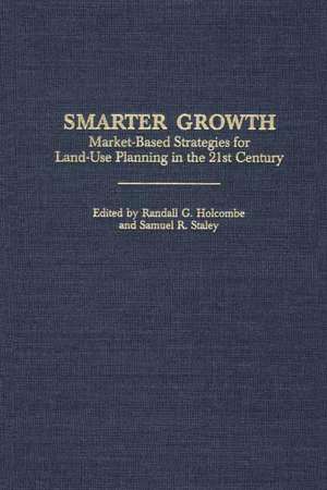 Smarter Growth: Market-Based Strategies for Land-Use Planning in the 21st Century de Randall G. Holcombe