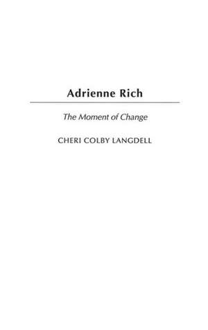 Adrienne Rich: The Moment of Change de Cheri Colby Langdell