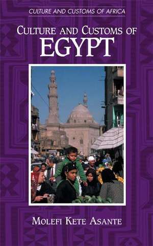 Culture and Customs of Egypt de Molefi K. Asante Ph.D.