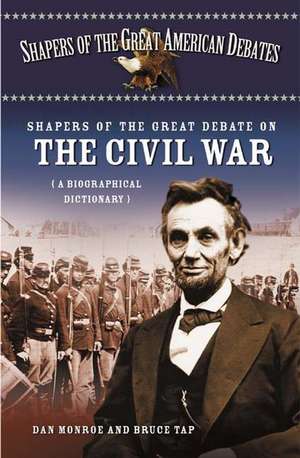 Shapers of the Great Debate on the Civil War: A Biographical Dictionary de Dan Monroe