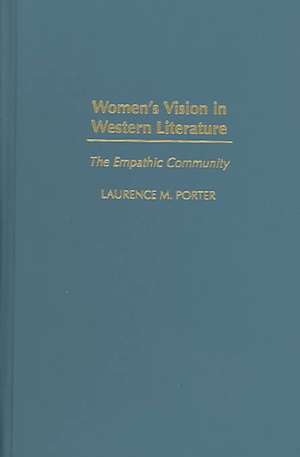 Women's Vision in Western Literature: The Empathic Community de Laurence M. Porter