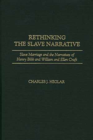 Rethinking the Slave Narrative: Slave Marriage and the Narratives of Henry Bibb and William and Ellen Craft de Charles J. Heglar