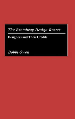 The Broadway Design Roster: Designers and Their Credits de Bobbi Owen